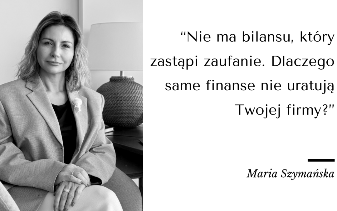 Nie ma bilansu, który zastąpi zaufanie.Dlaczego same finanse nie uratują Twojej firmy?