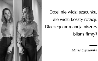 Excel nie widzi szacunku, ale widzi koszty rotacji. Dlaczego arogancja niszczy bilans firmy?