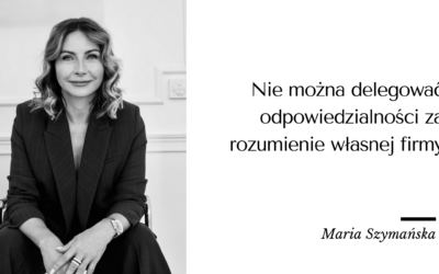 Nie można delegować odpowiedzialności za rozumienie własnej firmy